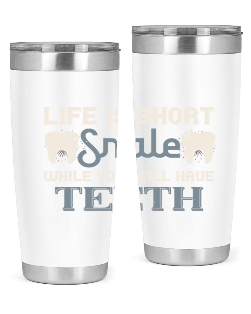 Life is short smile while you still Style 27#- dentist- tumbler