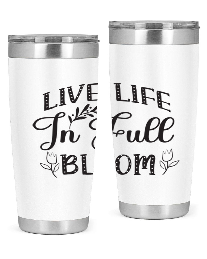 Live life in full bloom304#- spring- Tumbler