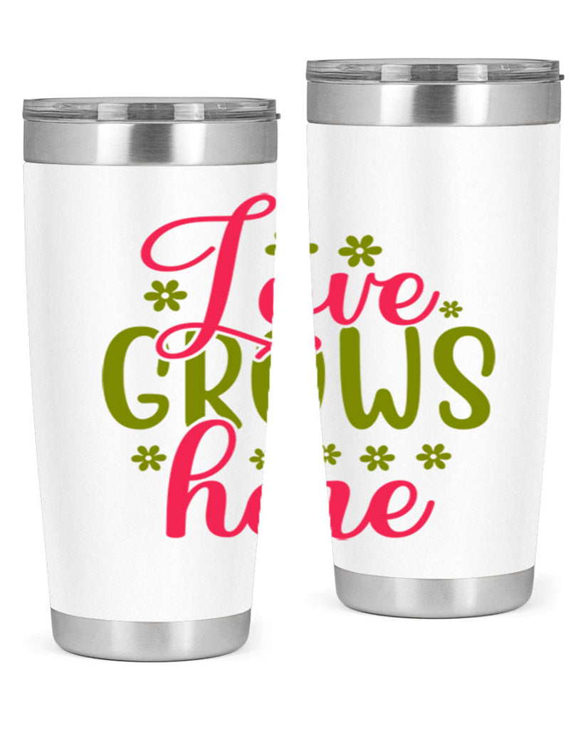 Love Grows Here 329#- spring- Tumbler