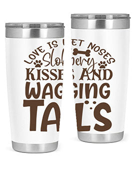 Love Is Wet Noses Slobbery Kisses And Wagging Tails Style 73#- dog- Tumbler