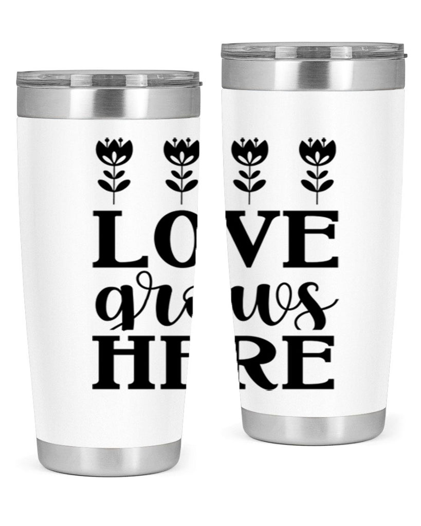 Love grows here  333#- spring- Tumbler