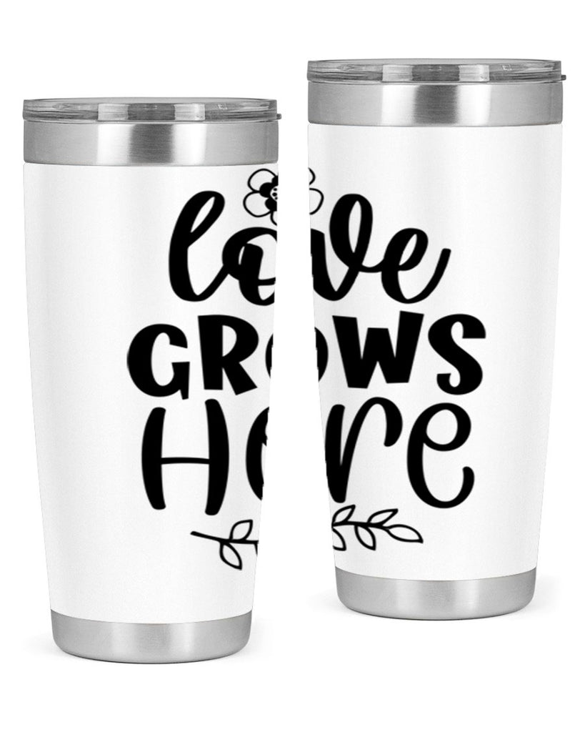 Love grows here  335#- spring- Tumbler