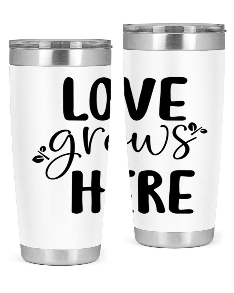 Love grows here design  332#- spring- Tumbler