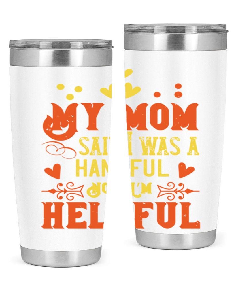 My mom said I was a handful Now I’m helpful Style 25#- baby- Tumbler