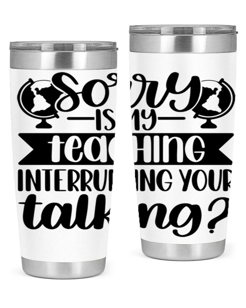 Sorry Is My Teaching Style 56#- teacher- tumbler