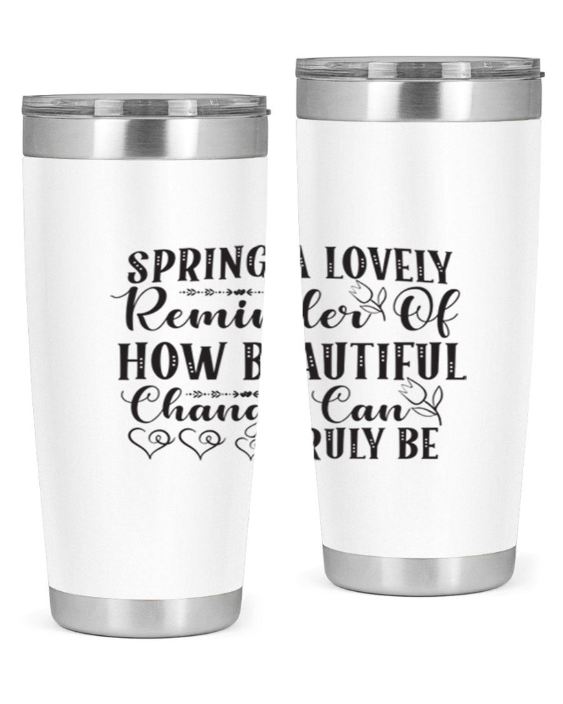 Spring a lovely reminder of how beautiful change can truly be407#- spring- Tumbler