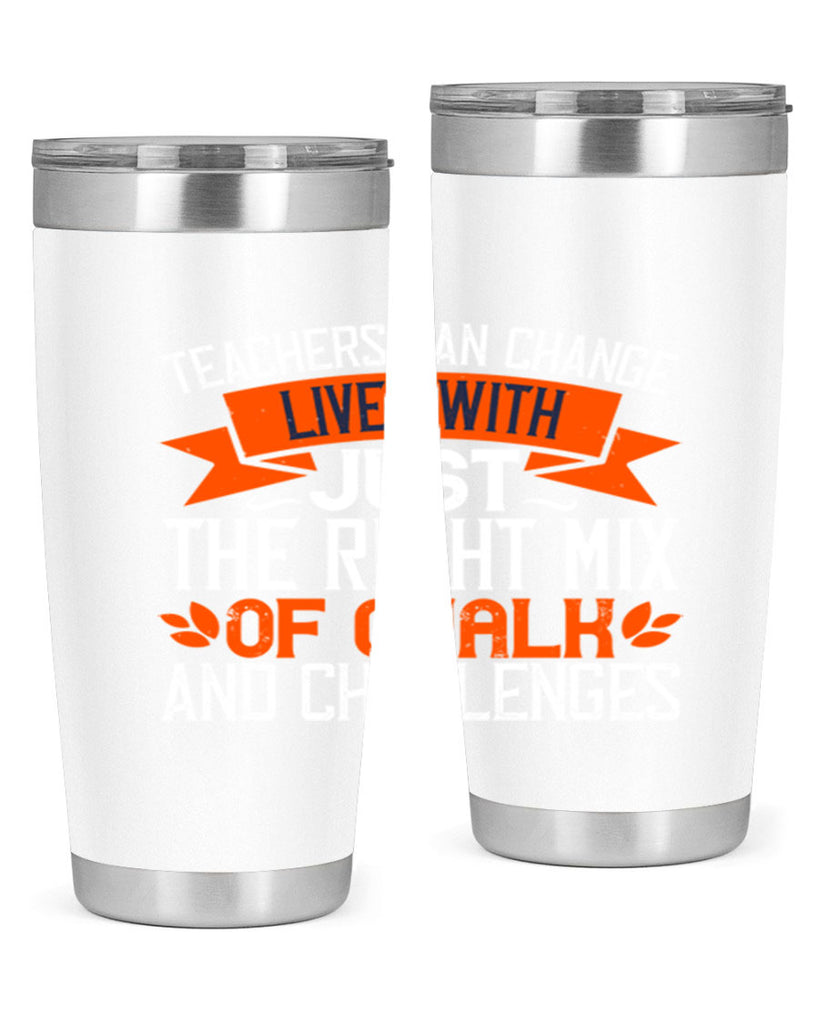 Teachers can change lives with just the right mix of chalk and challenges Style 11#- teacher- tumbler