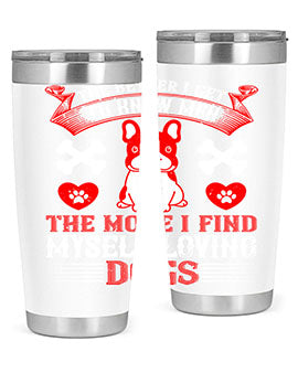 The better I get to know men the more I find myself loving dogs Style 164#- dog- Tumbler