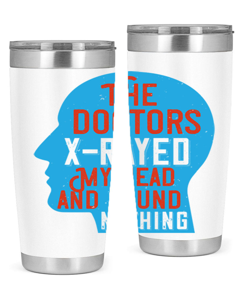 The doctors xrayed my head and found nothing Style 23#- medical- tumbler