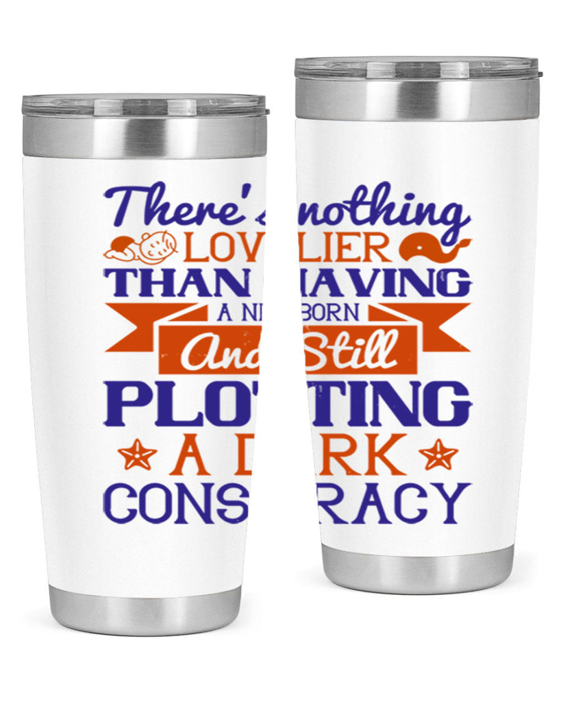 There’s nothing lovelier than having a newborn and still plotting a dark conspiracy Style 4#- baby- tumbler