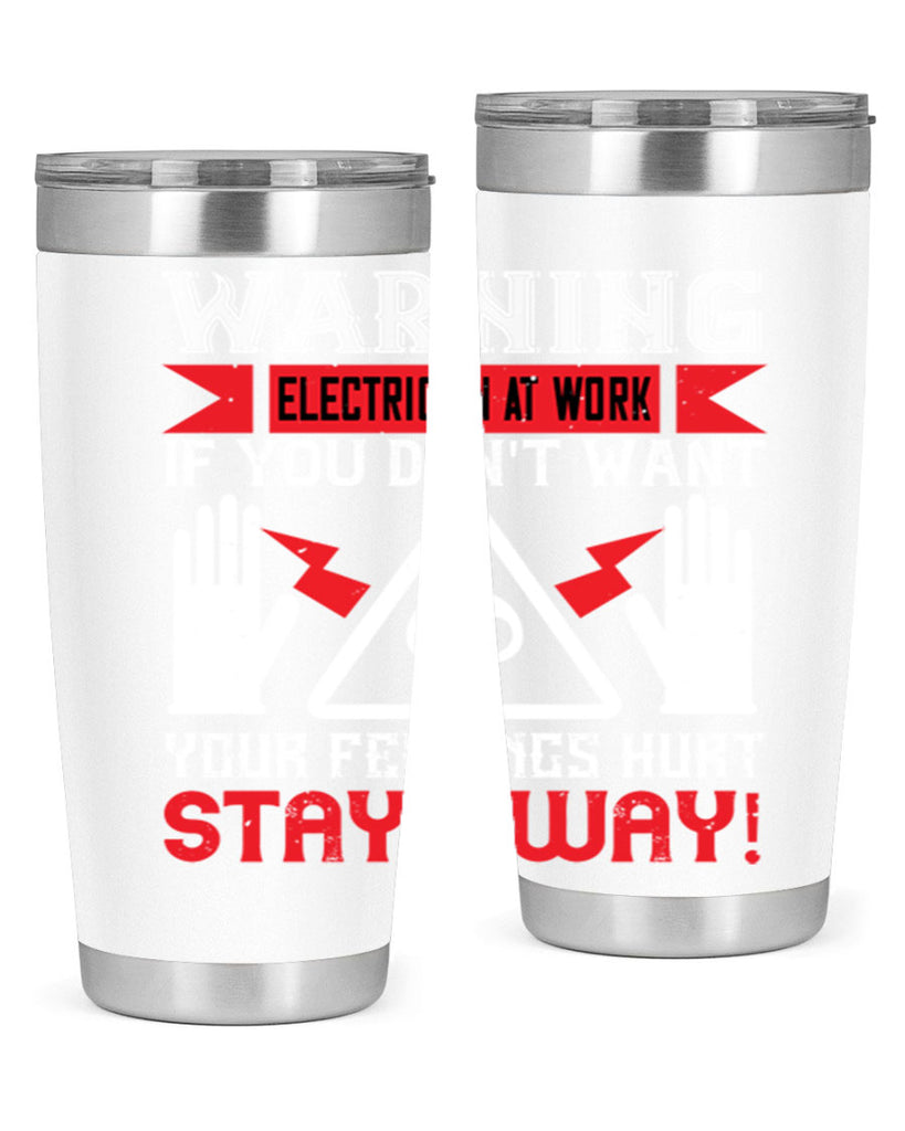 Warning electrician at work if you dont want your feelings hurt stay away Style 5#- electrician- tumbler