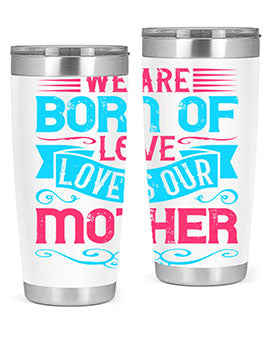 We are born of love Love is our mother Style 13#- dog- Tumbler