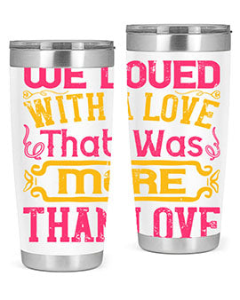 We loved with a love that was more than love Style 12#- dog- Tumbler