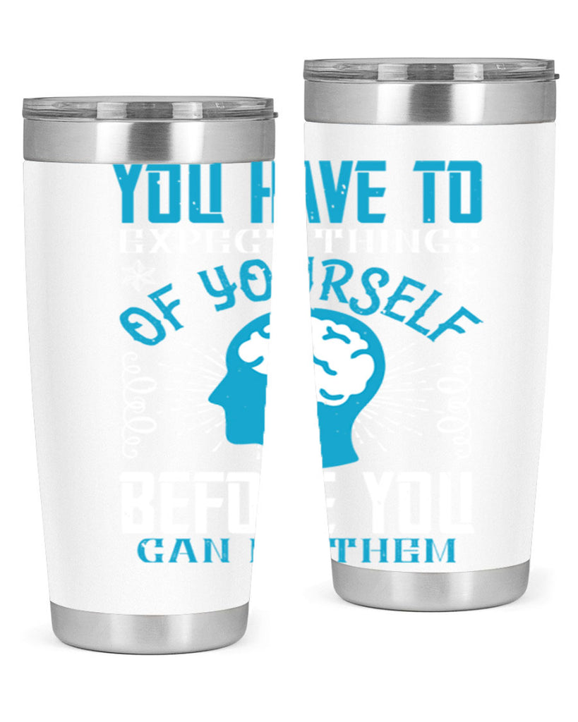 You have to expect things of yourself before you can do them Style 7#- coaching- tumbler