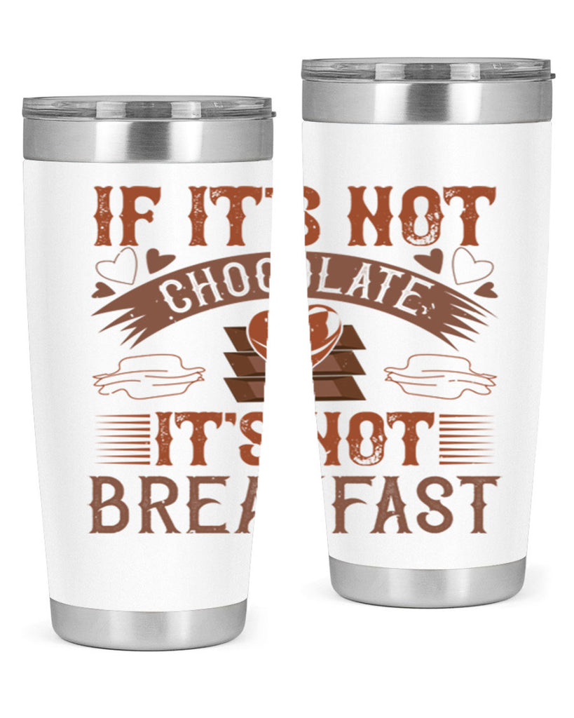 “if its not chocolate its not breakfast 7#- chocolate- Tumbler