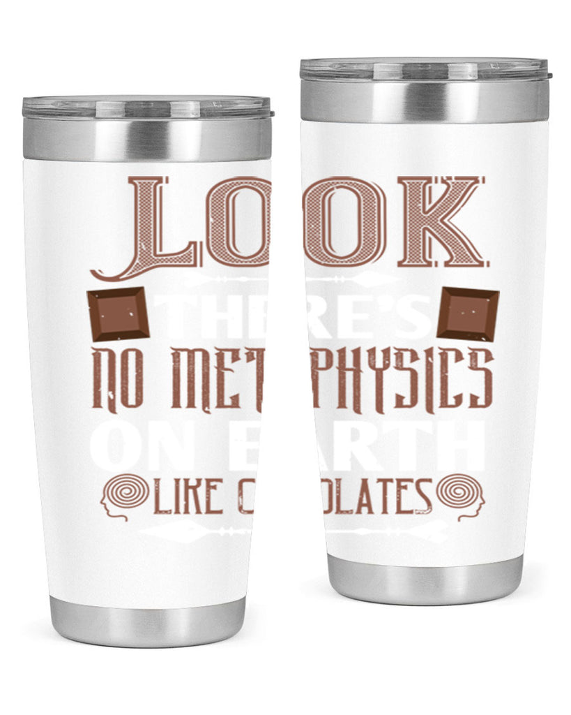 “look theres no metaphysics on earth like chocolates” 5#- chocolate- Tumbler