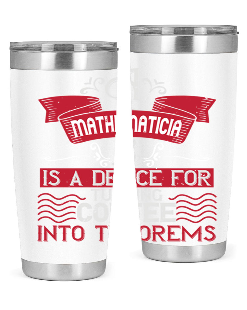a mathematician is a device for turning coffee into theorems 270#- coffee- Tumbler