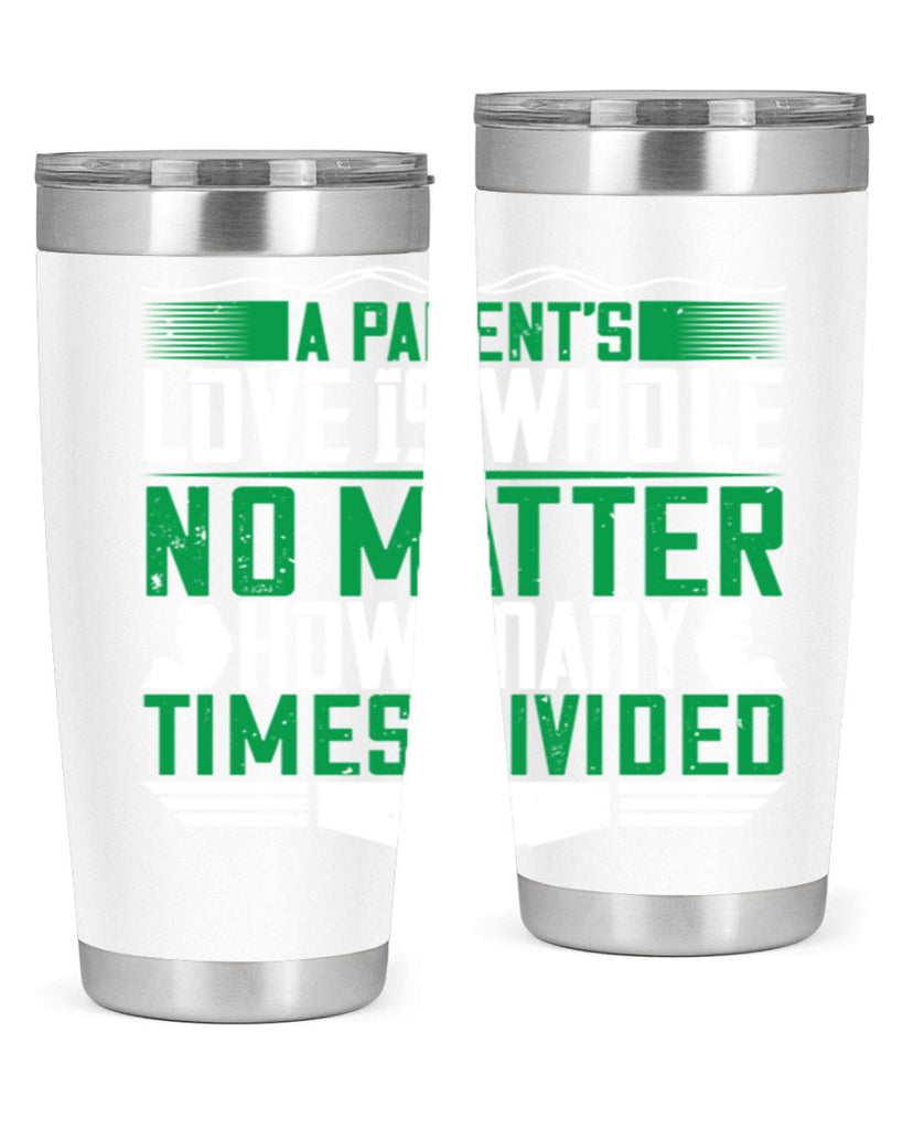 a parent’s love is whole no matter how many times divided 17#- Parents Day- Tumbler