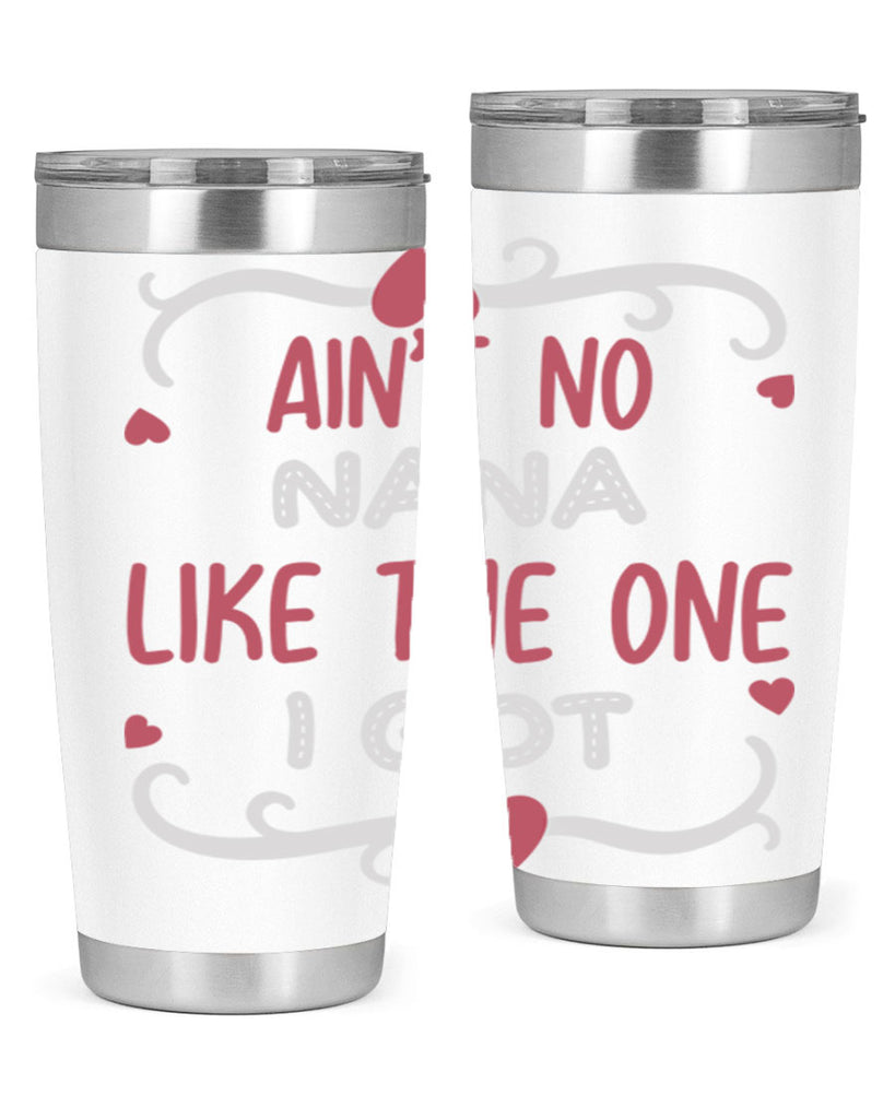 ain’t no nana like the one i got 226#- mom- Tumbler