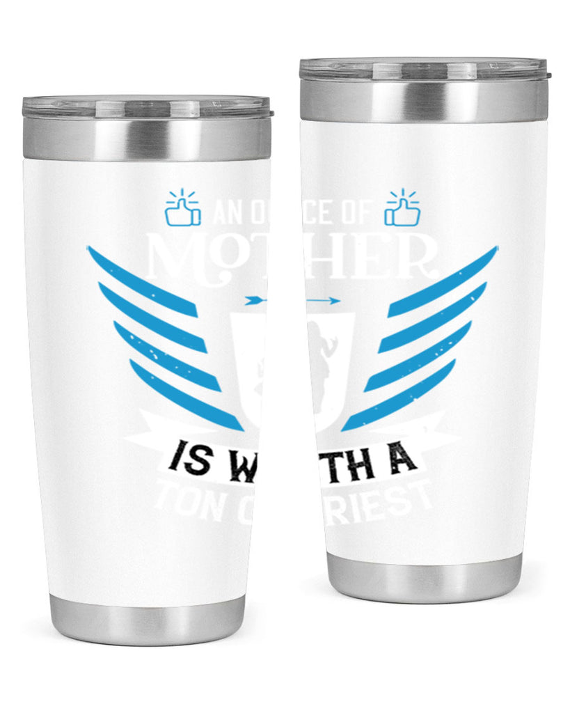 an ounce of mother is 92#- mothers day- Tumbler