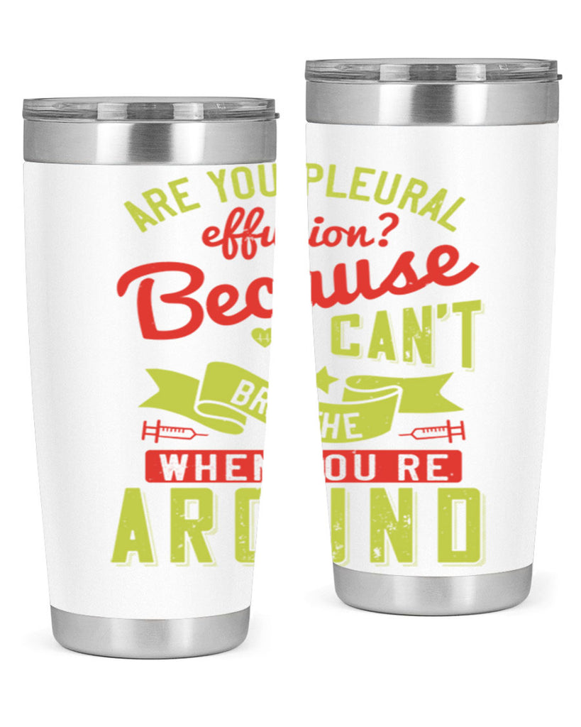 are you pleural effusion because i cant breathe when youre around Style 28#- medical- tumbler