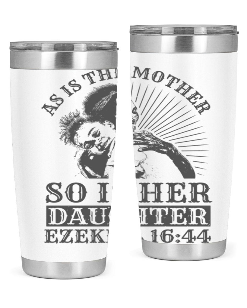 as is the mother so is her daughter ezekiel 93#- mothers day- Tumbler