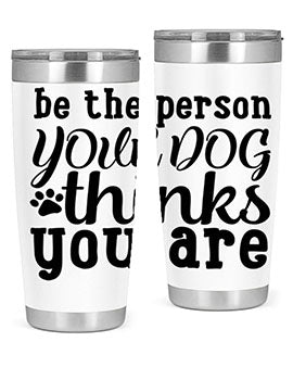 be the person your dog thinks you are Style 126#- dog- Tumbler