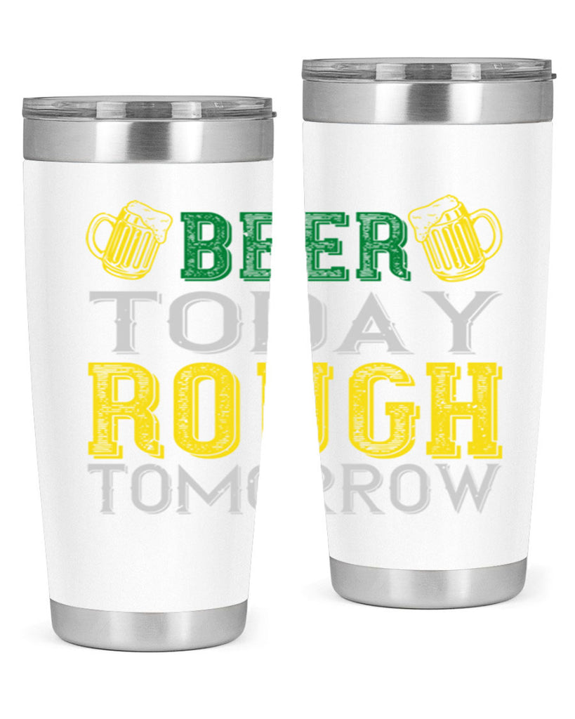beer today rough tomorrow Style 142#- St Patricks Day- Tumbler