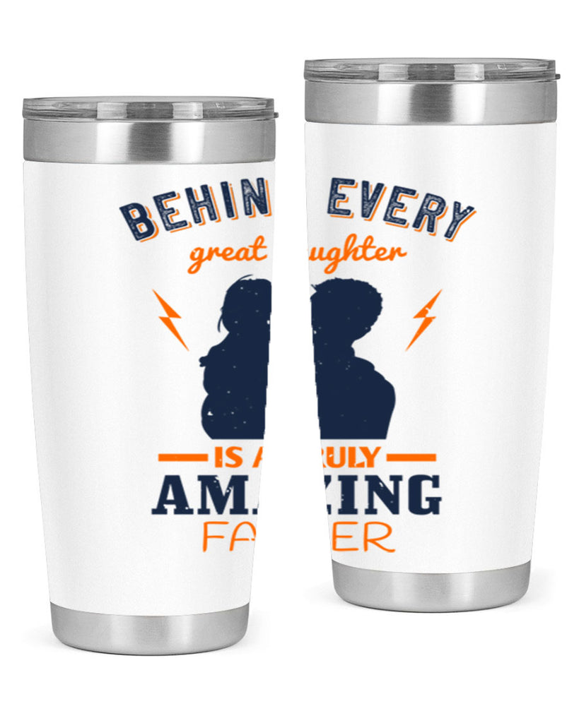behind every great daughter 254#- fathers day- Tumbler