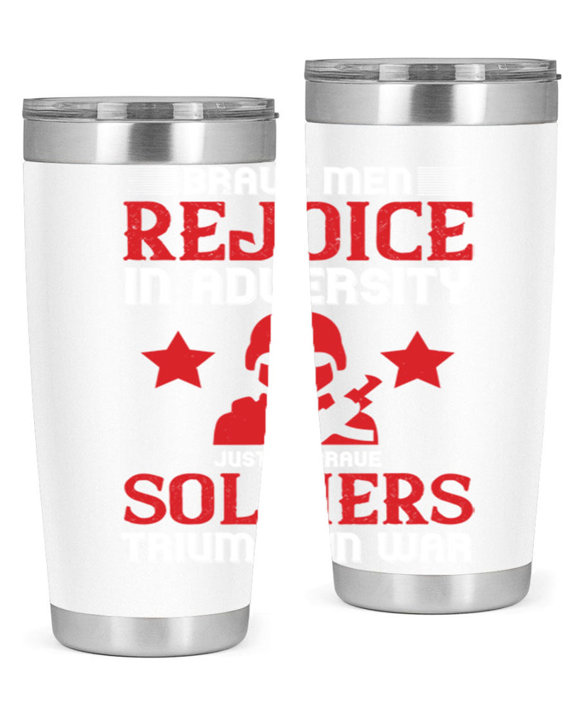 brave men rejoice in adversity just as brave soldiers triumph in war 70#- Veterns Day- Tumbler