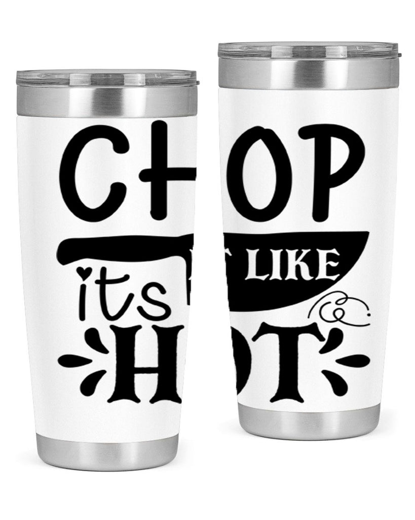 chop it like its hot 114#- kitchen- Tumbler