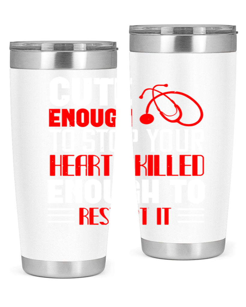 cute enough to stop your Style 236#- nurse- tumbler