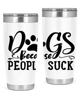 dogs because people suck Style 91#- dog- Tumbler