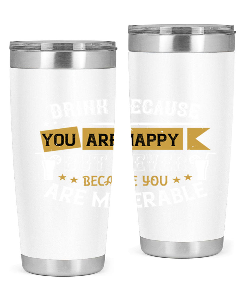 drink because you are happy but never because you are miserable 7#- drinking- Tumbler