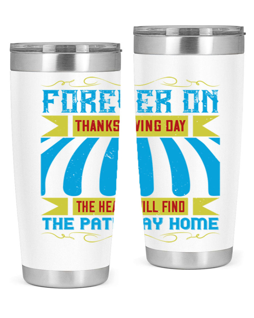 forever on thanksgiving day the heart will find the pathway home 46#- thanksgiving- Tumbler