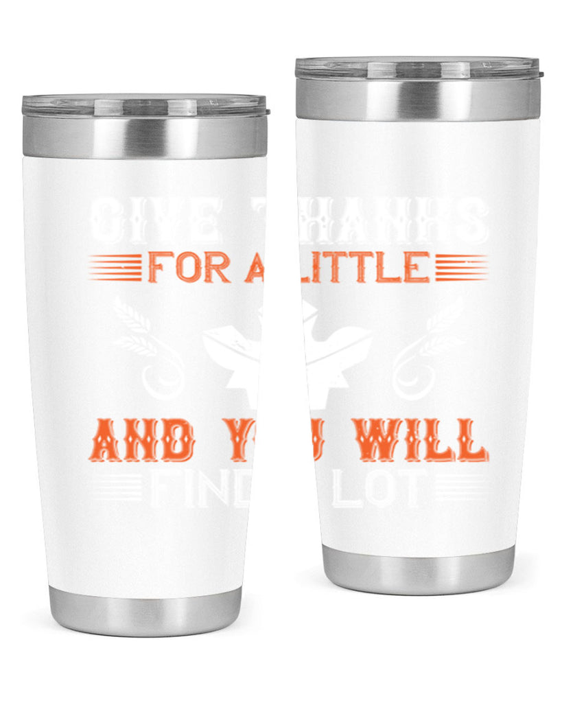 give thanks for a little and you will find a lot 44#- thanksgiving- Tumbler