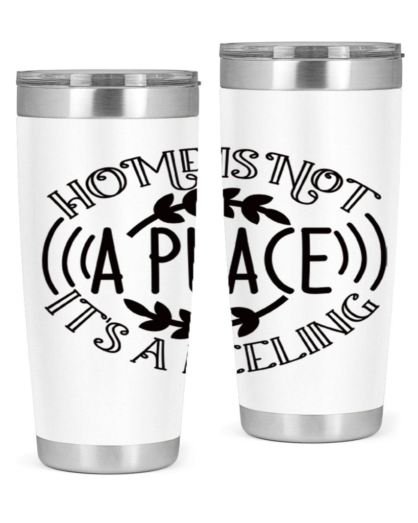 home is not a place its a feeling 100#- home- Tumbler