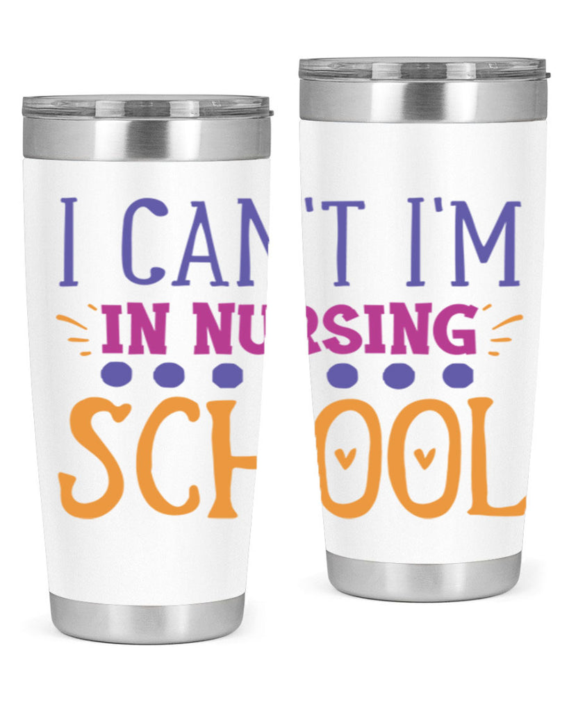 i cant im in nursing school Style Style 179#- nurse- tumbler
