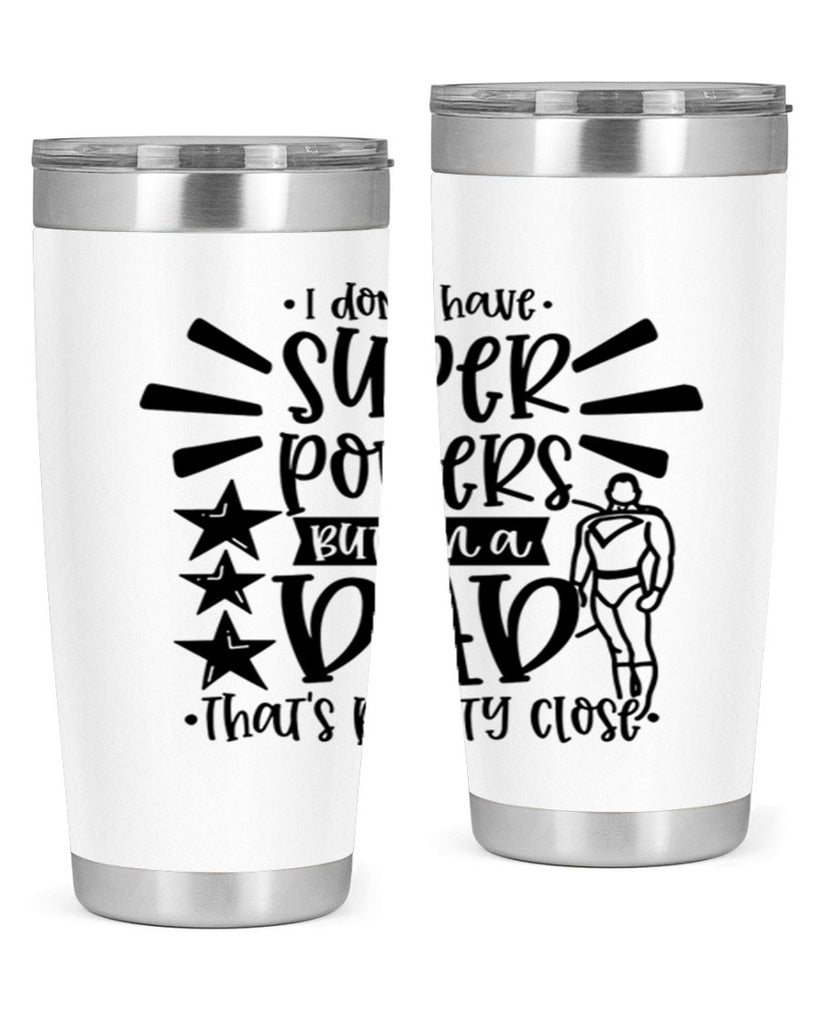 i dont have super powers but im a dad 45#- fathers day- Tumbler