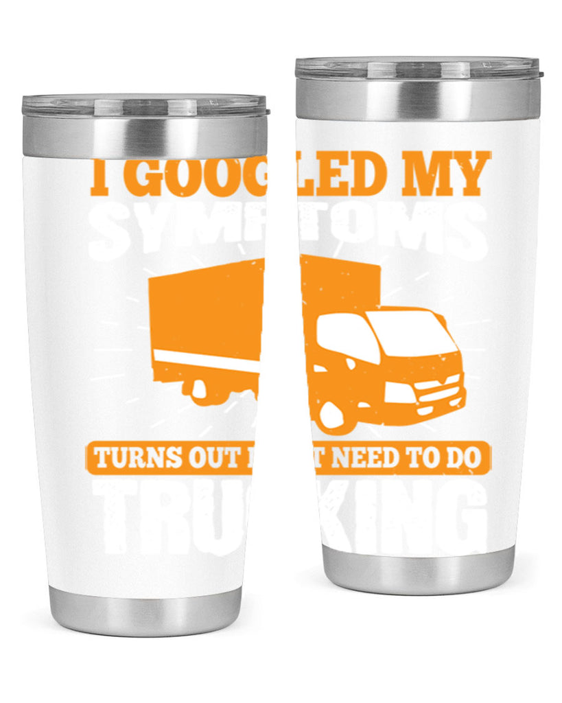 i googled my symptoms turns out i just need to do trucking Style 44#- truck driver- tumbler