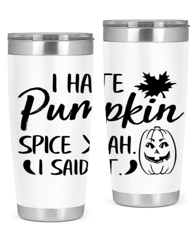 i hate pumpkin spice yeah i said it 322#- fall- Tumbler