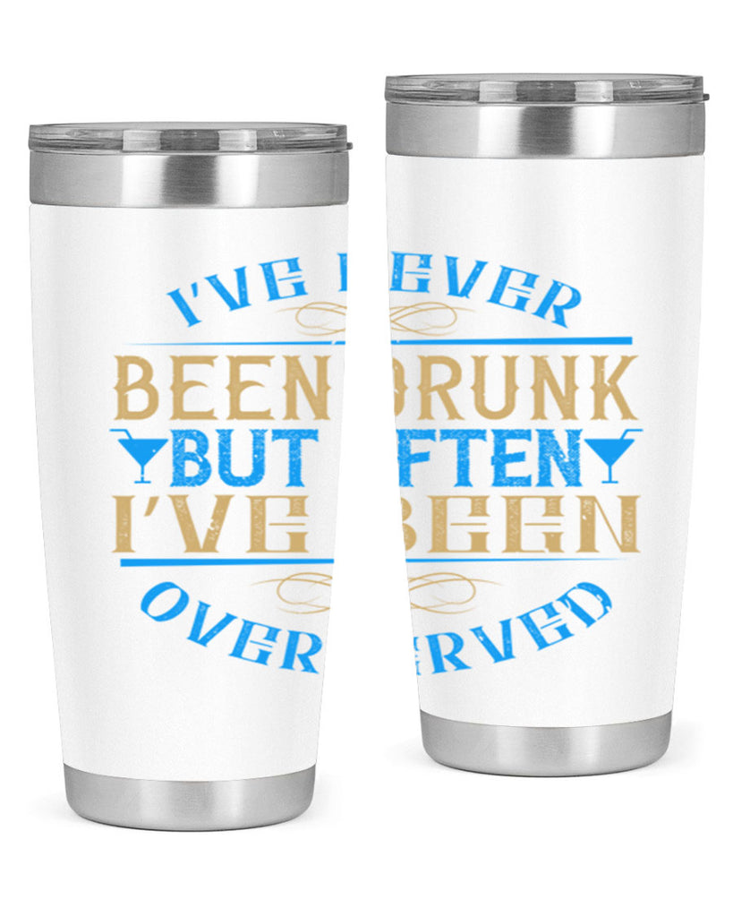 i’ve never been drunk but often i’ve been overserved 35#- drinking- Tumbler
