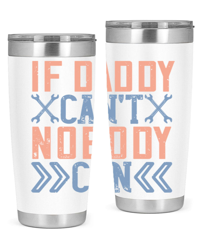 if daddy can’t nobody can 195#- fathers day- Tumbler