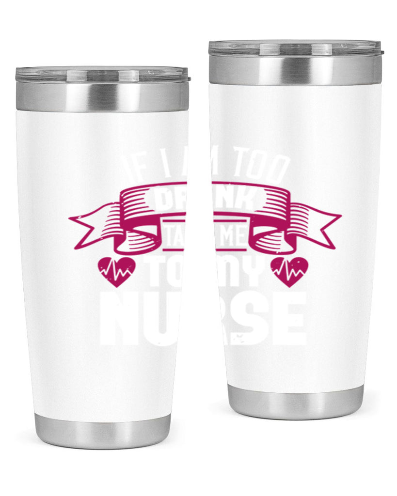 if i am too drunk take me Style 300#- nurse- tumbler