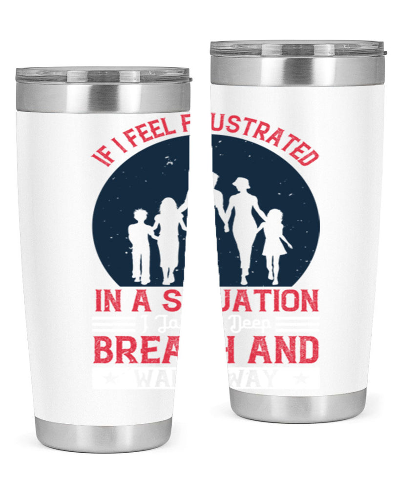 if i feel frustrated in a situation i take a deep breath and walk away 47#- walking- Tumbler
