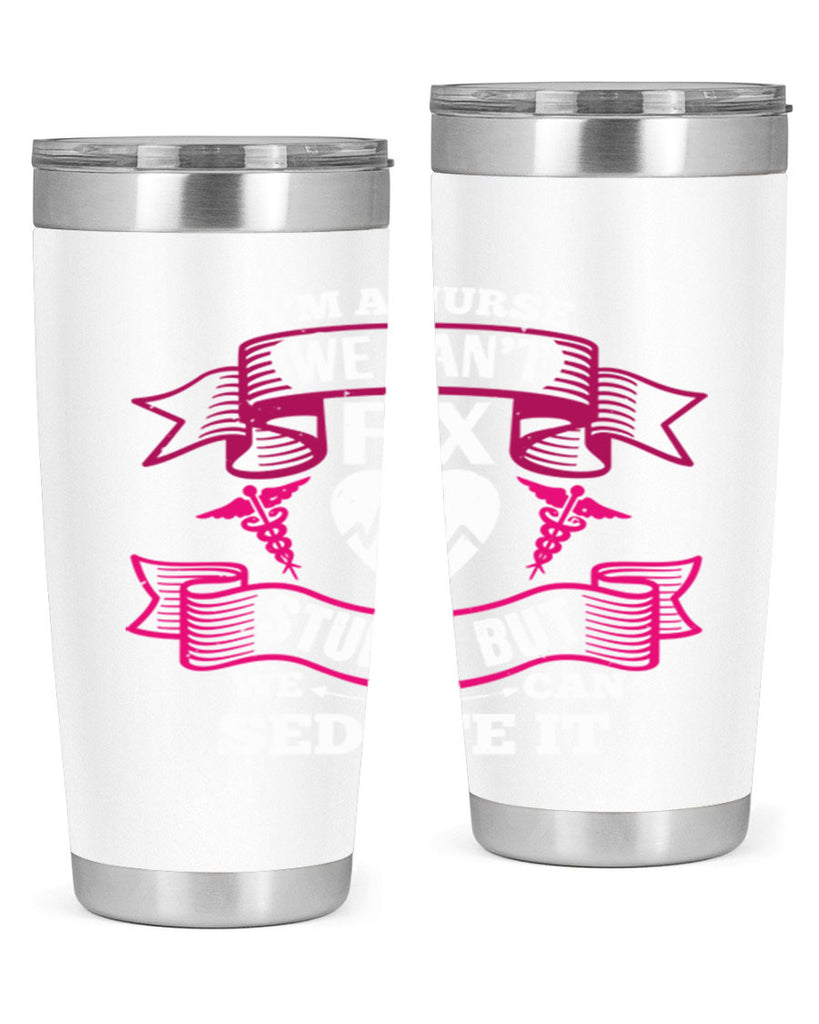 im a nurse we cant fix Style 310#- nurse- tumbler