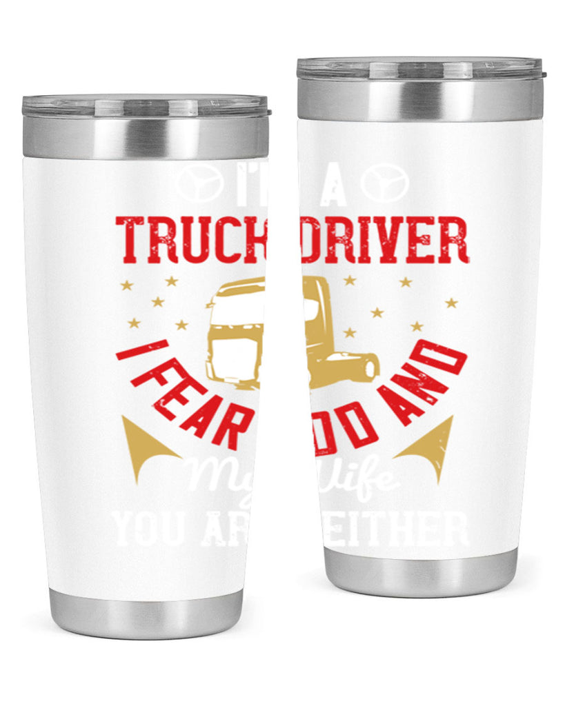 im a truck driver i fear god and my wife you are neither Style 40#- truck driver- tumbler
