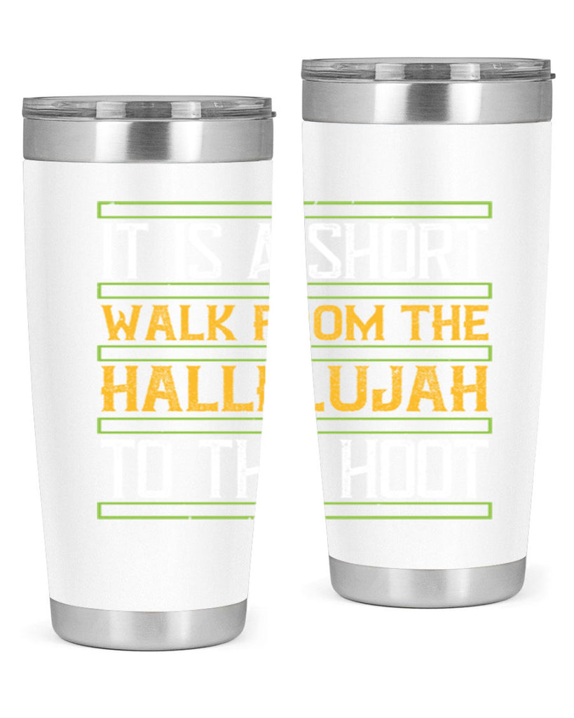 it is a short walk from the hallelujah to the hoot 45#- walking- Tumbler