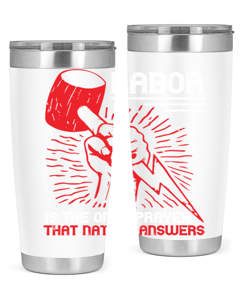 labor is the only prayer that nature answers 30#- labor day- Tumbler