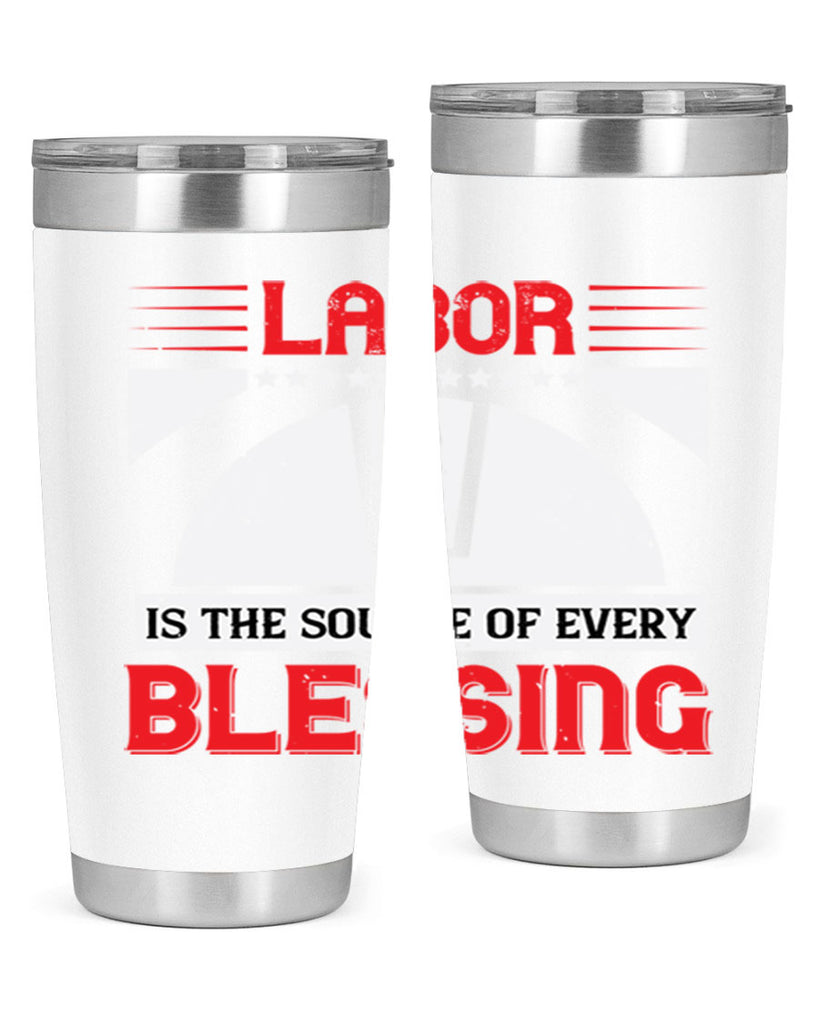 labor is the source of every blessing 29#- labor day- Tumbler